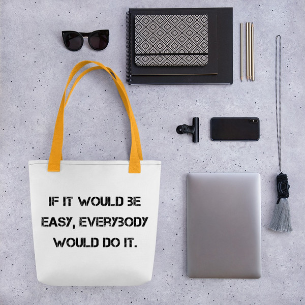 If it would be easy, everybody would do it. - Tote Motivational quotes 7815625