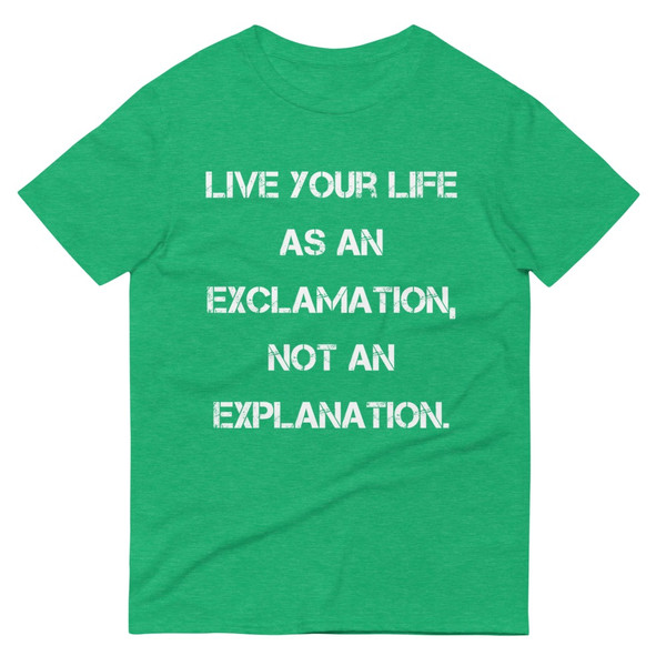 Live your life as an exclamation, not an explanation. - Lightweight Fashion Short Sleeve T-Shirt Motivational quotes 7814652