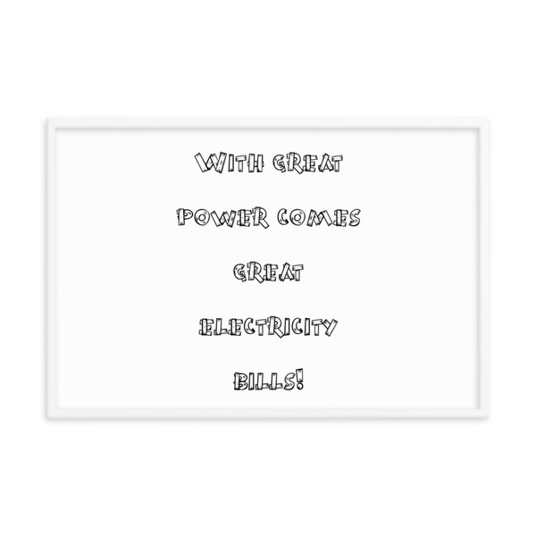 With great power comes great electricity bills! - Matte Paper Framed Poster Funny quotes 7819703