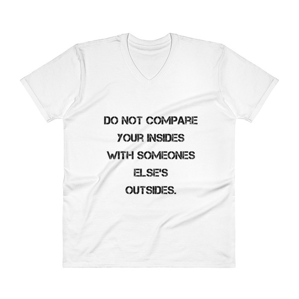 Do not compare your insides with someones else's outsides. - Lightweight Fashion V-Neck T-Shirt Motivational quotes 7814389