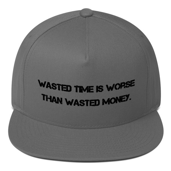 Wasted time is worse than wasted money. - Flat Bill Cap Motivational quotes 7816393
