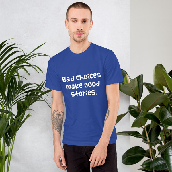 Bad choices make good stories. - Unisex Short Sleeve T-Shirt Funny quotes 7818642