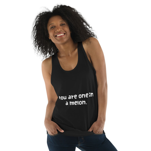 You are one in a melon. - Fine Jersey Tank Top Unisex Funny quotes 7817677