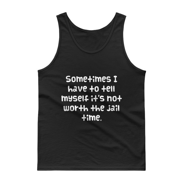 Sometimes I have to tell myself it's not worth the jail time. - Ultra Cotton Tank Top Funny quotes 7817651