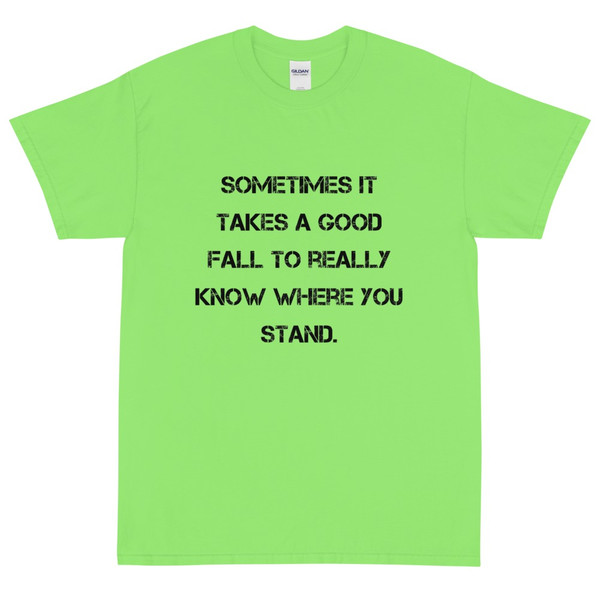 Sometimes it takes a good fall to really know where you stand. - Ultra Cotton T-Shirt Motivational quotes 7815151