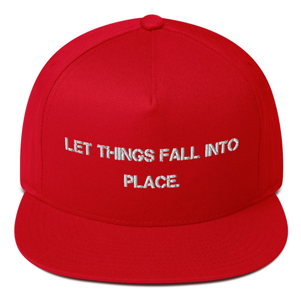 Let things fall into place. - Flat Bill Cap Motivational quotes 7820053