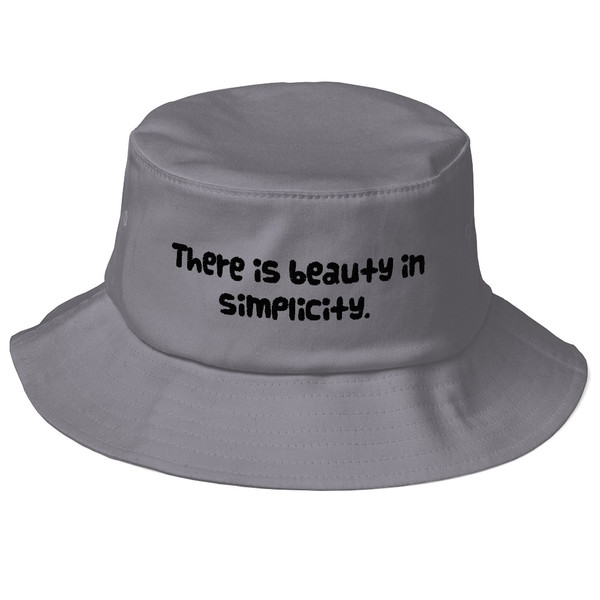 There is beauty in simplicity. - Bucket Hat Funny quotes 7817130