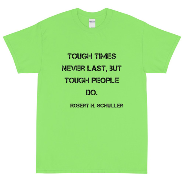 Tough times never last, but tough people do. - Robert H. Schuller - Ultra Cotton T-Shirt Motivational quotes 7815201