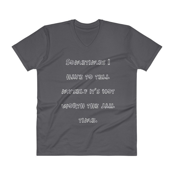 Sometimes I have to tell myself it's not worth the jail time. - Lightweight Fashion V-Neck T-Shirt Funny quotes 7818723