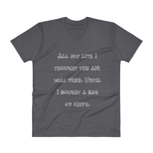 All my life I thought the air was free. Until I bought a bag of chips. - Lightweight Fashion V-Neck T-Shirt Funny quotes 7818454