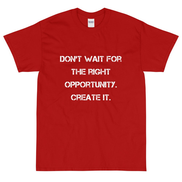 Don't wait for the right opportunity. Create it. - Ultra Cotton T-Shirt Motivational quotes 7814894
