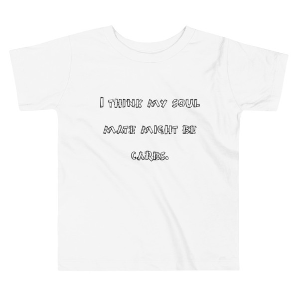 I think my soul mate might be carbs. - Toddler Short Sleeve Tee Funny quotes 7816881