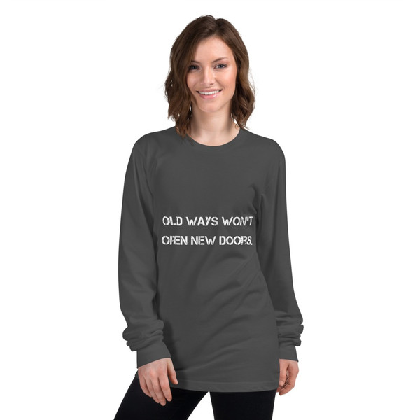 Old ways won't open new doors. - Unisex Long Sleeve T-Shirt Motivational quotes 7813887