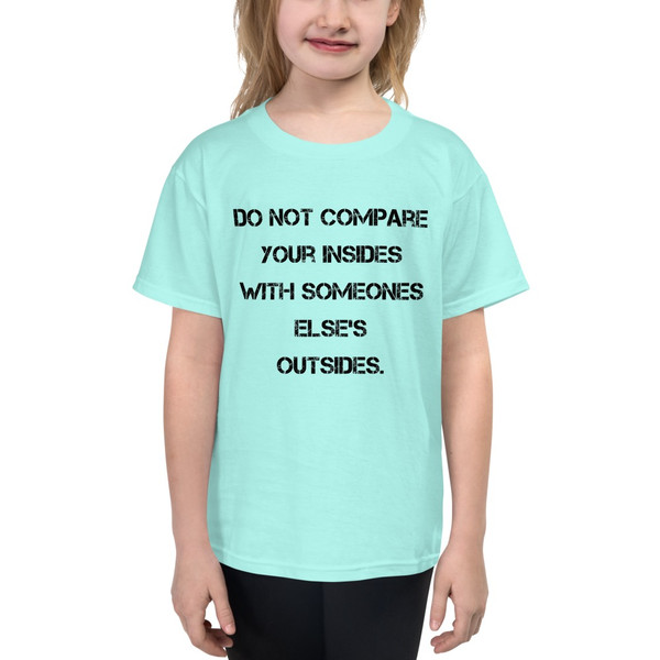 Do not compare your insides with someones else's outsides. - Youth Lightweight Fashion T-Shirt Motivational quotes 7815236