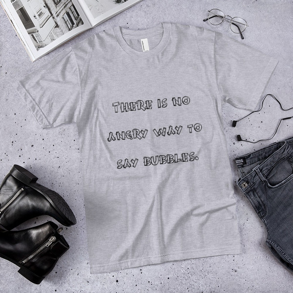 There is no angry way to say bubbles. - Unisex Short Sleeve T-Shirt Funny quotes 7817200