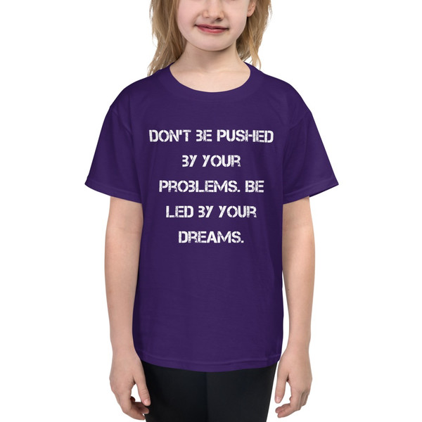 Don't be pushed by your problems. Be led by your dreams. - Youth Lightweight Fashion T-Shirt Motivational quotes 7815210