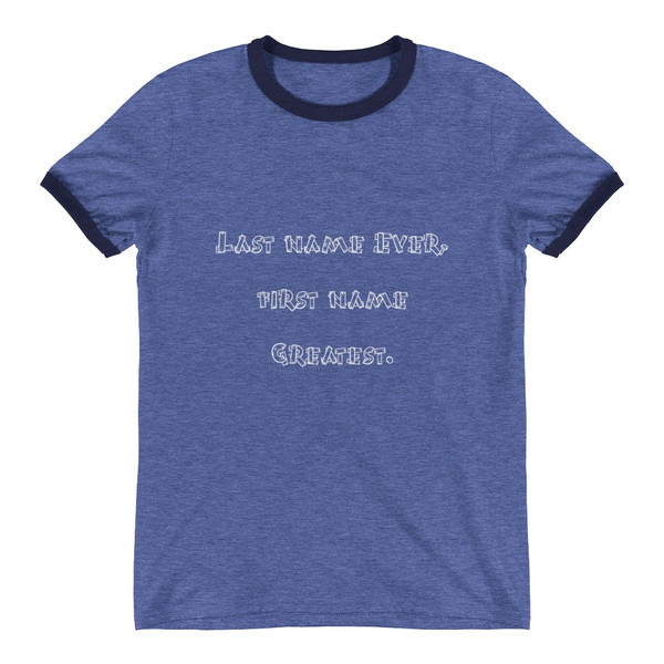 Last name Ever, first name Greatest. - Lightweight Ringer Tee Funny quotes 7816772