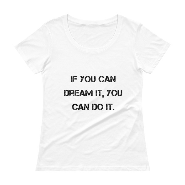 If you can dream it, you can do it. - Ladies Sheer Scoopneck T-Shirt Motivational quotes 7815695