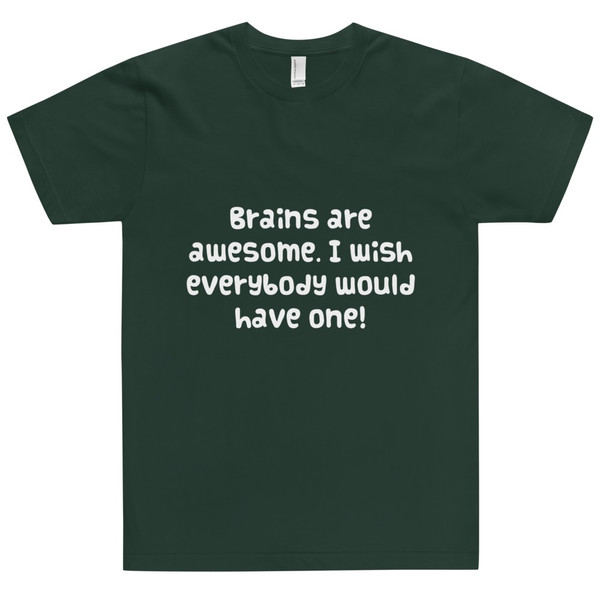 Brains are awesome. I wish everybody would have one! - Unisex Short Sleeve T-Shirt Funny quotes 7818376