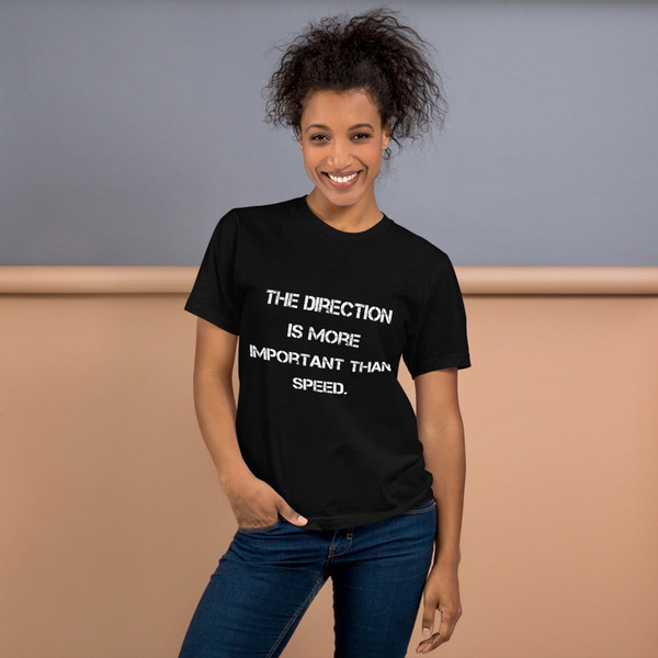 The direction is more important than speed. - Unisex Short Sleeve T-Shirt Motivational quotes 7815015