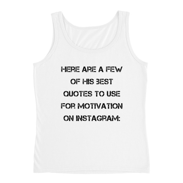 Here are a few of his best quotes to use for motivation on Instagram: - Ladies Missy Fit Ringspun Tank Top Motivational quotes 7815377