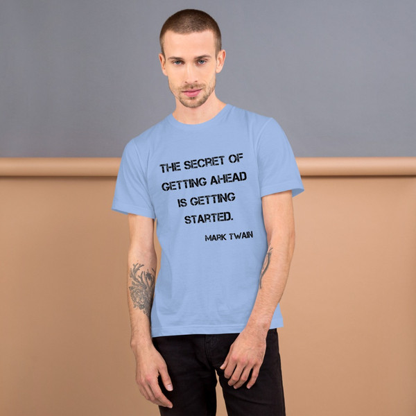 The secret of getting ahead is getting started. - Mark Twain - Unisex Short Sleeve T-Shirt Motivational quotes 7814595