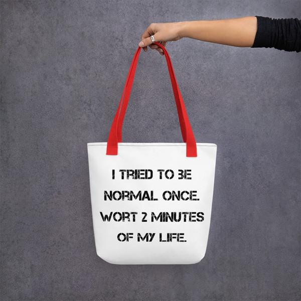 I tried to be normal once. Wort 2 minutes of my life. - Tote Motivational quotes 7815817
