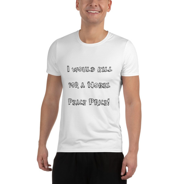 I would kill for a Nobel Peace Price! - Men's Athletic T-Shirt Funny quotes 7816945