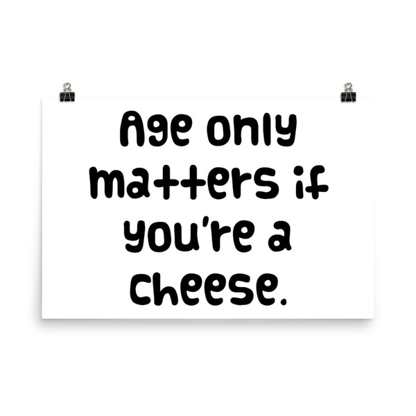 Age only matters if you're a cheese. - Paper Poster Funny quotes 7817308