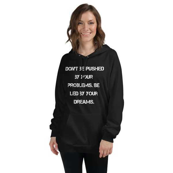 Don't be pushed by your problems. Be led by your dreams. - Unisex Fleece Pullover Hoodie Motivational quotes 7813996