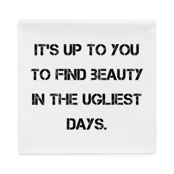 It's up to you to find beauty in the ugliest days. - Pillow Case Motivational quotes 7815725