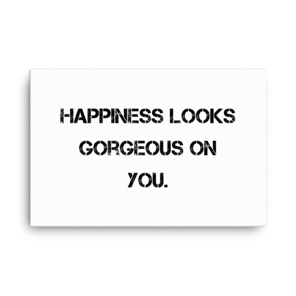 Happiness looks gorgeous on you. - Canvas Motivational quotes 7814639