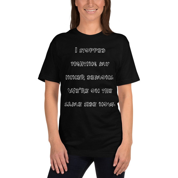 I stopped fighting my inner demons. We're on the same side now. - Unisex Short Sleeve T-Shirt Funny quotes 7819157
