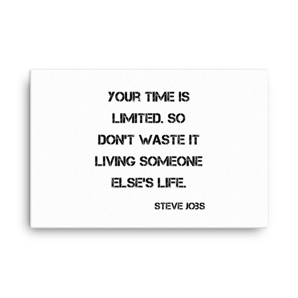 Your time is limited. So don't waste it living someone else's life. - Steve Jobs - Canvas Motivational quotes 7813943