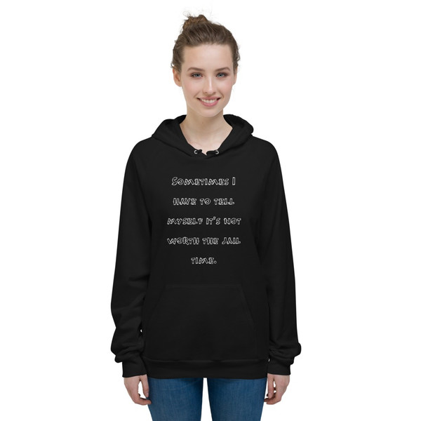 Sometimes I have to tell myself it's not worth the jail time. - Unisex Fleece Pullover Hoodie Funny quotes 7818208