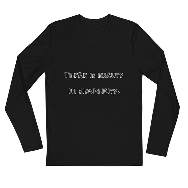 There is beauty in simplicity. - Fitted Long Sleeve Crew Funny quotes 7816601