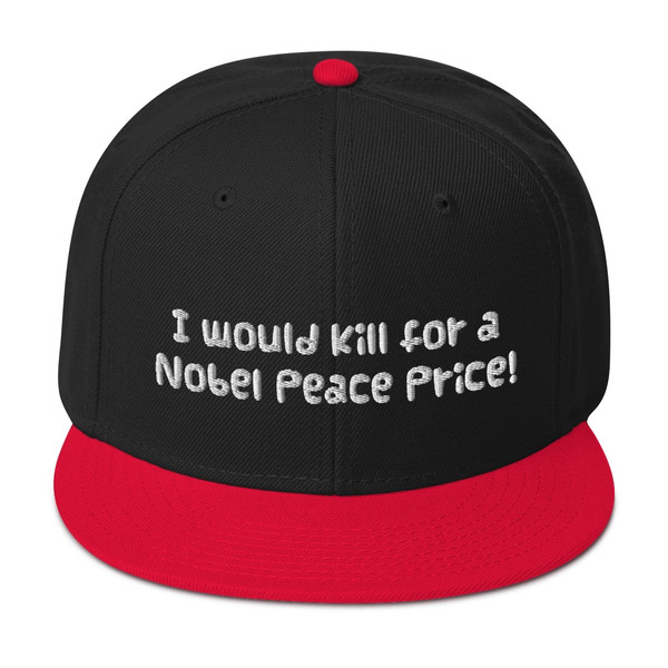 I would kill for a Nobel Peace Price! - Wool Blend Snapback Funny quotes 7817109