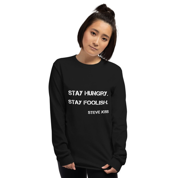 Stay hungry. Stay foolish. - Steve Jobs - Ultra Cotton Long Sleeve T-Shirt Motivational quotes 7814674