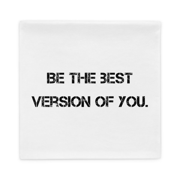 Be the best version of you. - Pillow Case Motivational quotes 7815852