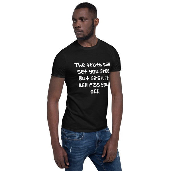 The truth will set you free. But first, it will piss you off. - Unisex Softstyle T-Shirt Funny quotes 7817747
