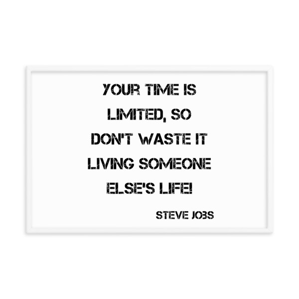 Your time is limited, so don't waste it living someone else's life! - Steve Jobs - Matte Paper Framed Poster Motivational quotes 7815076