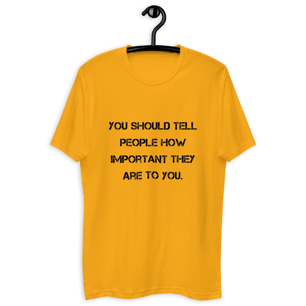 You should tell people how important they are to you. - Fitted Long Sleeve Crew Motivational quotes 7815959