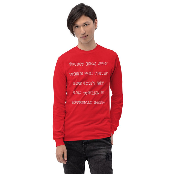 Funny how just when you think life can't get any worse, it suddenly does. - Ultra Cotton Long Sleeve T-Shirt Funny quotes 7818951