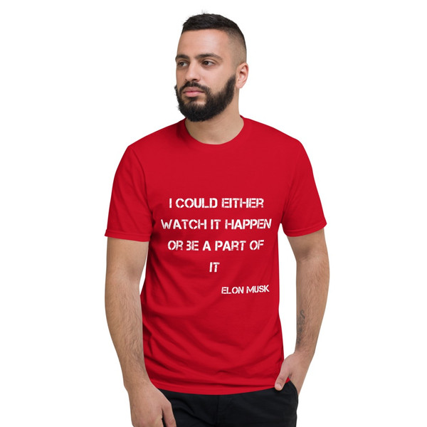 I could either watch it happen or be a part of it - Elon Musk - Lightweight Fashion Short Sleeve T-Shirt Motivational quotes 7815333