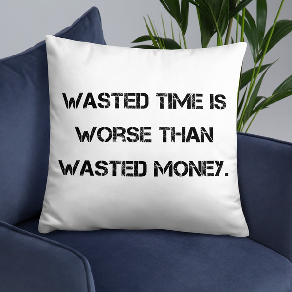 Wasted time is worse than wasted money. - Pillow Motivational quotes 7815095