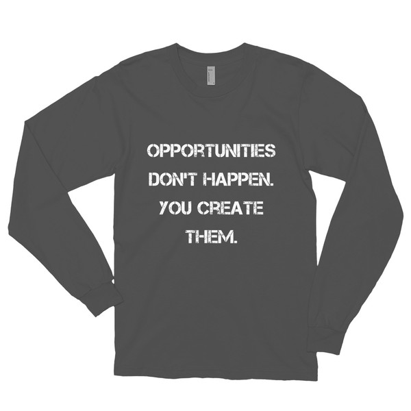 Opportunities don't happen. You create them. - Unisex Long Sleeve T-Shirt Motivational quotes 7814013