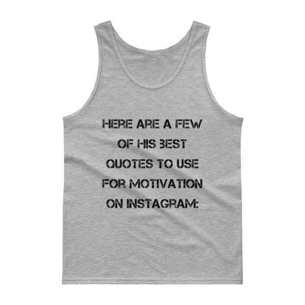 Here are a few of his best quotes to use for motivation on Instagram: - Ultra Cotton Tank Top Motivational quotes 7813629
