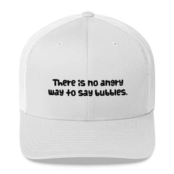 There is no angry way to say bubbles. - Retro Trucker Cap Funny quotes 7820173