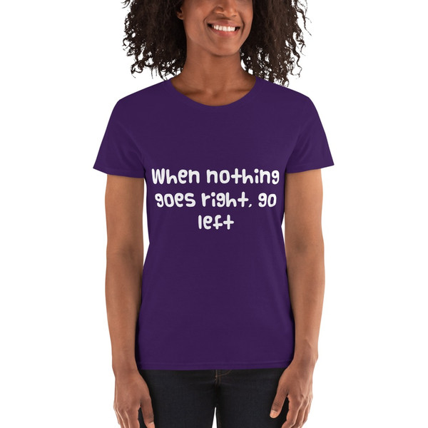 When nothing goes right, go left - Ladies Cotton Short Sleeve T-Shirt Funny quotes 7818165