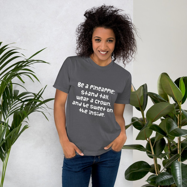Be a pineapple: stand tall, wear a crown, and be sweet on the inside. - Unisex Short Sleeve T-Shirt Funny quotes 7818021